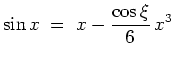 $ \mbox{$\displaystyle
\sin x \;=\; x-\frac{\cos\xi}{6}\,x^3
$}$