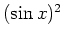 $ \mbox{$(\sin x)^2$}$