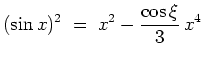 $ \mbox{$\displaystyle
(\sin x)^2 \;=\; x^2-\frac{\cos\xi}{3}\,x^4 \;
$}$