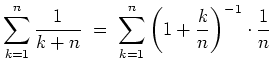 $ \mbox{$\displaystyle
\sum_{k = 1}^n \frac{1}{k+n} \; =\; \sum_{k = 1}^n \left(1 + \frac{k}{n}\right)^{-1}\cdot\frac{1}{n}
$}$