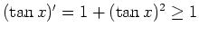 $ \mbox{$(\tan x)'=1+(\tan x)^2\geq 1$}$