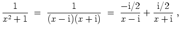 $ \mbox{$\displaystyle
\frac{1}{x^2 + 1} \; =\; \frac{1}{(x-\mathrm{i})(x+\math...
...; \frac{-\mathrm{i}/2}{x-\mathrm{i}} + \frac{\mathrm{i}/2}{x+\mathrm{i}}\; ,
$}$