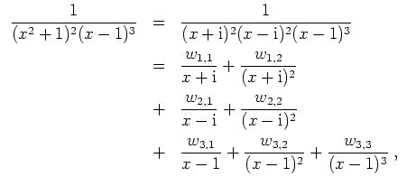 $ \mbox{$\displaystyle
\begin{array}{rcl}
{\displaystyle\frac{1}{(x^2+1)^2(x-1)...
...,2}}{(x-1)^2}} + {\displaystyle\frac{w_{3,3}}{(x-1)^3}} \; , \\
\end{array}$}$