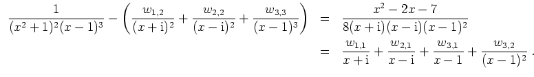 $ \mbox{$\displaystyle
\begin{array}{rcl}
{\displaystyle\frac{1}{(x^2+1)^2(x-1)...
...{w_{3,1}}{x-1}} + {\displaystyle\frac{w_{3,2}}{(x-1)^2}}\; . \\
\end{array}$}$