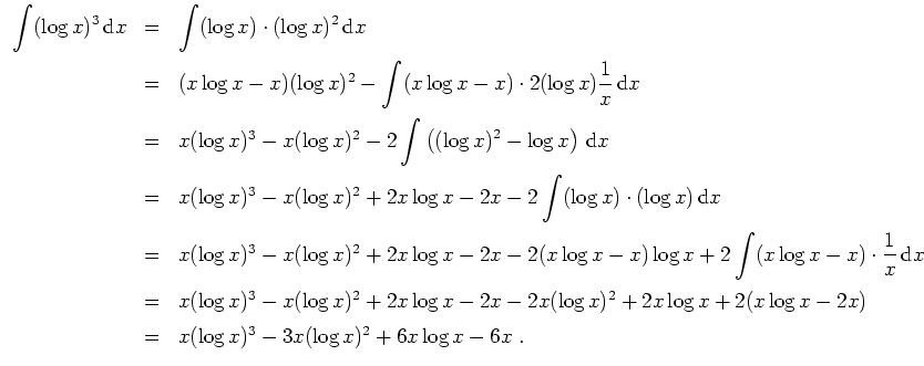 $ \mbox{$\displaystyle
\begin{array}{rcl}
\displaystyle\int (\log x)^3\,{\mbox{...
...m}\\
& = & x(\log x)^3 - 3 x(\log x)^2 + 6x\log x - 6x\; . \\
\end{array}$}$