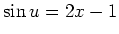 $ \mbox{$\sin u = 2x - 1$}$