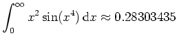 $ \mbox{$\displaystyle\int _0^\infty x^2\sin(x^4)\,{\mbox{d}}x \approx 0.28303435$}$