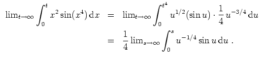 $ \mbox{$\displaystyle
\begin{array}{rcl}
\lim_{t\to\infty}\displaystyle\int _0...
...infty}\displaystyle\int _0^s u^{-1/4}\sin u\,{\mbox{d}}u\; . \\
\end{array}$}$