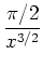 $ \mbox{${\displaystyle\frac{\pi/2}{x^{3/2}}}$}$