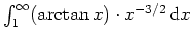 $ \mbox{$\int_1^\infty (\arctan x) \cdot x^{-3/2}\,{\mbox{d}}x$}$