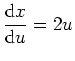 $ \mbox{${\displaystyle\frac{{\mbox{d}}x}{{\mbox{d}}u}} = 2u$}$