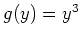 $ \mbox{$g(y)=y^3$}$