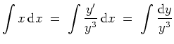 $ \mbox{$\displaystyle
\displaystyle\int x\,{\mbox{d}}x \;=\; \displaystyle\int \frac{y'}{y^3}\,{\mbox{d}}x \;=\; \displaystyle\int \frac{{\mbox{d}}y}{y^3}
$}$