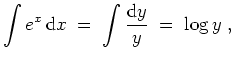 $ \mbox{$\displaystyle
\displaystyle\int e^x\,{\mbox{d}} x \;=\; \displaystyle\int \frac{{\mbox{d}}y}{y} \;=\; \log y \;,
$}$