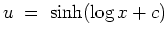 $ \mbox{$\displaystyle
u \;=\; \sinh(\log x+c)
$}$