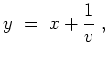 $ \mbox{$\displaystyle
y \;=\; x+{\displaystyle\frac{1}{v}} \;,
$}$