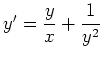 $ \mbox{$y'={\displaystyle\frac{y}{x}}+{\displaystyle\frac{1}{y^2}}$}$