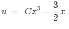 $ \mbox{$\displaystyle
u \;=\; Cx^3-{\displaystyle\frac{3}{2}}\,x \;
$}$