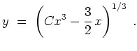 $ \mbox{$\displaystyle
y \;=\; \left(Cx^3-{\displaystyle\frac{3}{2}}\,x\right)^{1/3} \;.
$}$