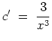 $ \mbox{$\displaystyle
c' \;=\; {\displaystyle\frac{3}{x^3}}
$}$