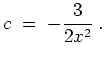 $ \mbox{$\displaystyle
c \;=\; -{\displaystyle\frac{3}{2x^2}} \;.
$}$