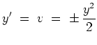 $ \mbox{$\displaystyle
y' \; =\; v \; =\; \pm\, {\displaystyle\frac{y^2}{2}}
$}$