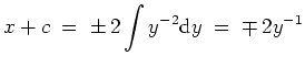 $ \mbox{$\displaystyle
x + c \; =\; \pm\, 2\int y^{-2}{\mbox{d}}y \; =\; \mp\, 2 y^{-1}
$}$