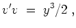 $ \mbox{$\displaystyle
v'v \; =\; y^3/2\; ,
$}$