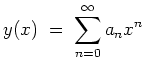 $ \mbox{$\displaystyle
y(x) \;=\; \sum_{n=0}^\infty a_n x^n
$}$