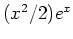 $ \mbox{$(x^2/2)e^x$}$