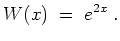 $ \mbox{$\displaystyle
W(x) \;=\; e^{2x} \;.
$}$