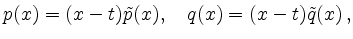 $\displaystyle p(x) = (x-t)\tilde p(x),\quad
q(x) = (x-t)\tilde q(x)
\,,
$