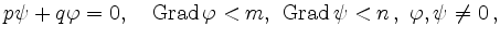 $\displaystyle p\psi + q\varphi = 0,\quad
\mathrm{Grad}\,\varphi < m,\ \mathrm{Grad}\,\psi < n\,,\ \varphi,\psi\ne0
\,,
$