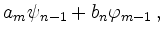 $\displaystyle a_m \psi_{n-1} + b_n \varphi_{m-1}
\,,$