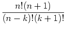 $\displaystyle \frac{n!(n+1)}{(n-k)!(k+1)!}$