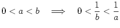 $ \displaystyle 0 < a < b \quad \Longrightarrow \quad 0 < \frac{1}{b} < \frac{1}{a}$