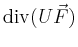 $\displaystyle \operatorname{div}(U\vec{F})$