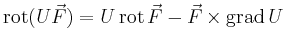 $ \operatorname{rot}(U\vec{F}) =
U\operatorname{rot}\vec{F} -
\vec{F}\times\operatorname{grad}U$