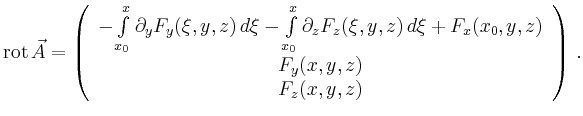 $\displaystyle \operatorname{rot}\vec{A} =
\left( \begin{array}{c}
-\int\limit...
...z)\, d\xi + F_x(x_0,y,z) \\
F_y(x,y,z)\\
F_z(x,y,z)\\
\end{array}\right)\,.
$