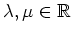 $ \lambda, \mu \in{\mathbb{R}}$