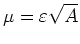 $ \mu = \varepsilon\sqrt A$