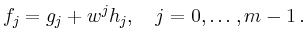 $\displaystyle f_j = g_j + w^j h_j,\quad j=0,\ldots,m-1
\,.
$