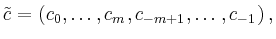 $\displaystyle \tilde{c} = (c_0,\ldots,c_m,c_{-m+1},\ldots,c_{-1})
\,,
$