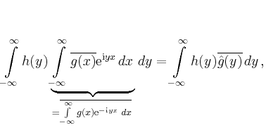 $\displaystyle \int\limits_{-\infty}^\infty h(y) \underbrace{\int\limits_{-\inft...
...x}\,dx}}\,dy
=
\int\limits_{-\infty}^\infty h(y) \overline{\hat{g}(y)}\,dy
\,,
$