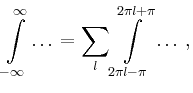 $\displaystyle \int\limits_{-\infty}^\infty \ldots =
\sum_l \int\limits_{2\pi l-\pi}^{2\pi l+\pi}
\ldots
\,,
$