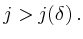 $\displaystyle j>j(\delta)\,.
$