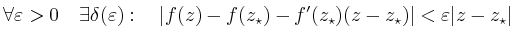 $\displaystyle \forall\varepsilon>0\quad\exists\delta(\varepsilon):\quad
\vert f(z)-f(z_\star)-f'(z_\star)(z-z_\star)\vert <
\varepsilon\vert z-z_\star\vert$