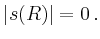 $\displaystyle \vert s(R)\vert=0\,.
$