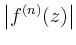 $\displaystyle \left\vert f^{(n)}(z)\right\vert$