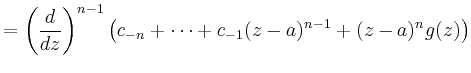 $\displaystyle = \left(\frac{d}{dz}\right)^{n-1} \left(c_{-n}+\cdots +c_{-1}(z-a)^{n-1} +(z-a)^ng(z)\right)$